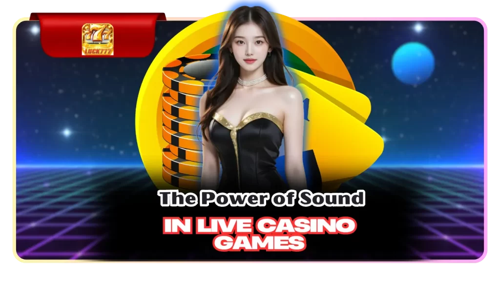 The Power of Sound in Live casino Games